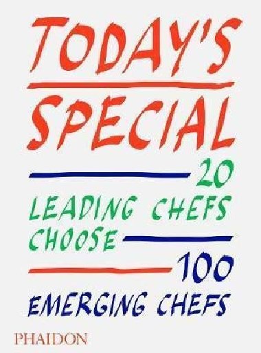 Todays Special : 20 Leading Chefs Choose 100 Emerging Chefs - Phaidon Editors