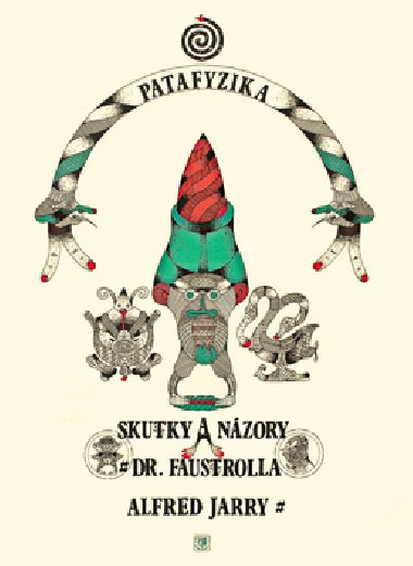 Skutky a názory doktora faustrolla patafyzika - Alfred Jarry; Karol Barón