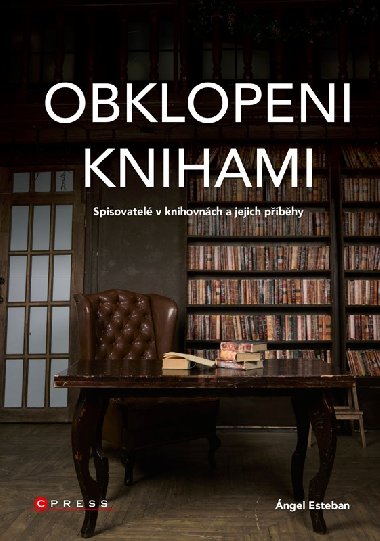 Obklopeni knihami - Spisovatel v knihovnch a jejich pbhy - ngel Esteban