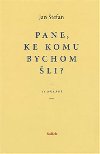 Pane, ke komu bychom li? - Jan tefan