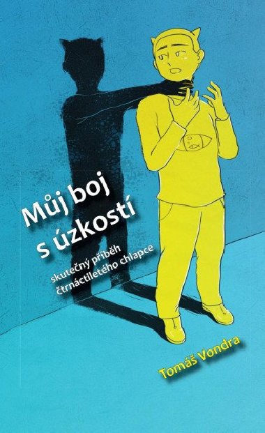 Muj boj s úzkostí - Skutecný príbeh ctrnáctiletého chlapce - Tomáš Vondra