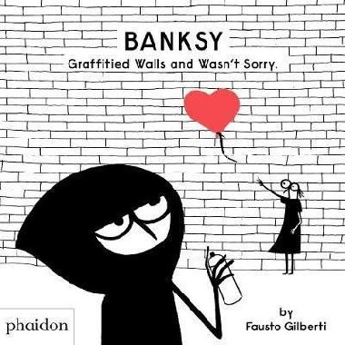 Banksy Graffitied Walls and Wasn`t Sorry - 