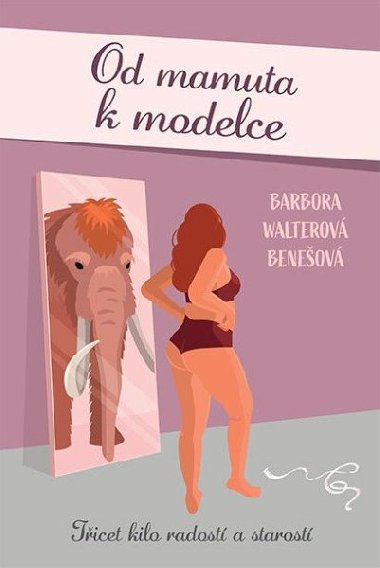 Od mamuta k modelce - Ticet kilo radost a starost - Barbora Walterov-Beneov