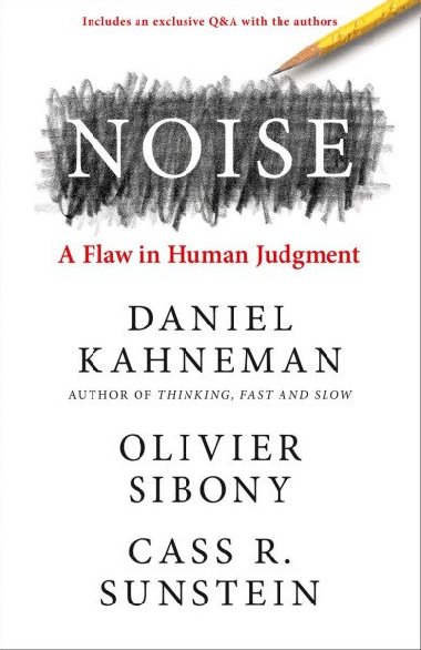 Noise: A Flaw in Human Judgment - Kahneman Daniel