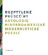 Rozptlen prseky. Antologie hispanoamerick modernistick poezie - 