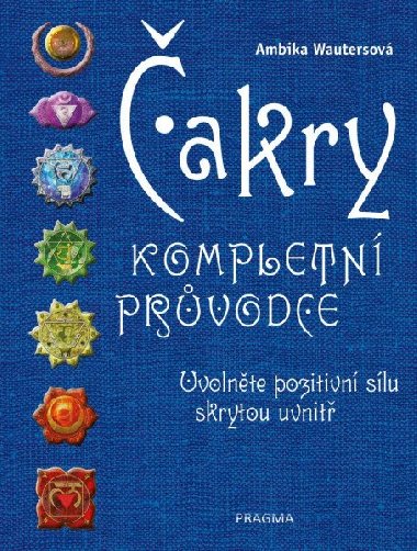 akry - Kompletn prvodce - Uvolnte pozitivn slu skrytou uvnit - Ambika Wautersov