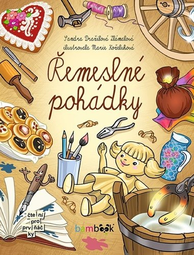 Řemeslné pohádky - Sandra Dražilová-Zlámalová; Marie Koželuhová