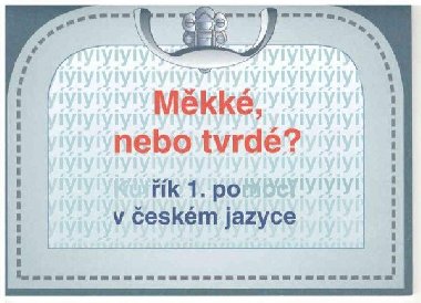 Měkké, nebo tvrdé ? kufřík 1. pomoci v českém jazyce - Žáčková Hana, Jucovičová Drahomíra,