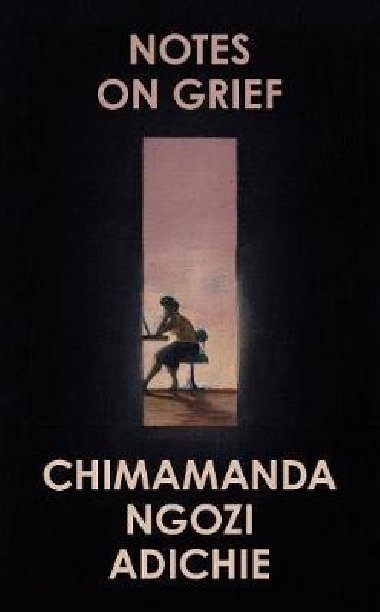 Notes on Grief - Adichieov Chimamanda Ngozi