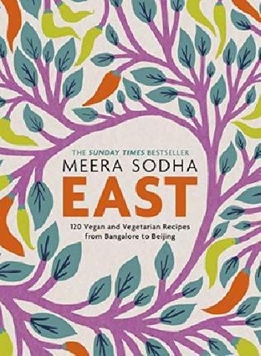 EAST: 120 Vegan and Vegetarian Recipes from Bangalore to Beijing - Sodha Meera