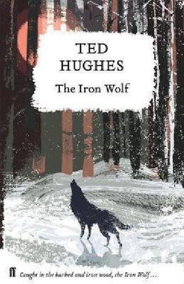 The Iron Wolf : Collected Animal Poems Vol 1 - Hughes Ted