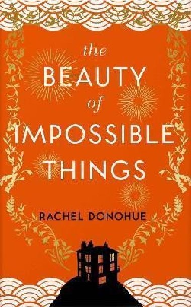 The Beauty of Impossible Things - Rachel Donohue