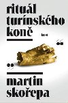 Rituál Turínského koně - Martin Skořepa
