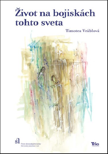 ivot na bojiskch tohto sveta - Timotea Vrblov