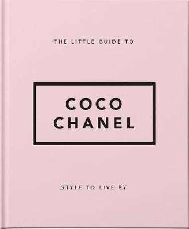 The Little Guide to Coco Chanel : Style to Live By - 