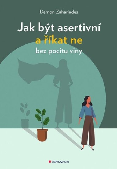 Jak být asertivní a říkat ne bez pocitu viny - Damon Zahariades