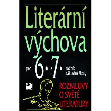 Literrn vchova pro 6.a 7.ronk zkladn koly - Vladimr Nezkusil; Miroslava Jakeov