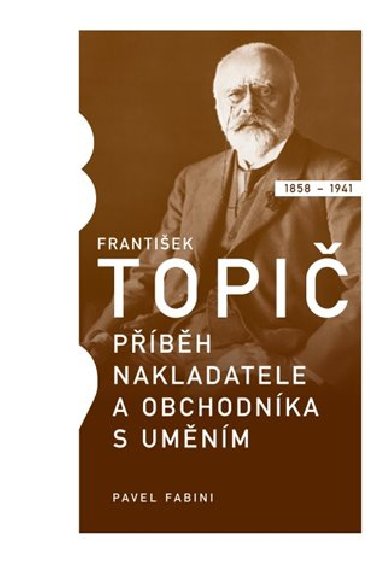 Frantiek Topi - pbh nakladatele a obchodnka s umnm - Pavel Fabini