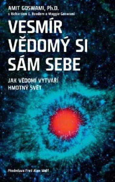 Vesmr vdom si sm sebe Jak vdom vytv hmotn svt - Amit Goswami