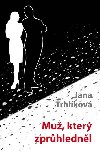 Mu, kter zprhlednl - Jana Trhlkov