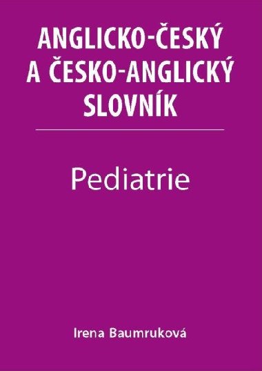 Pediatrie - Anglicko-esk a esko-anglick slovnk - Baumrukov Irena