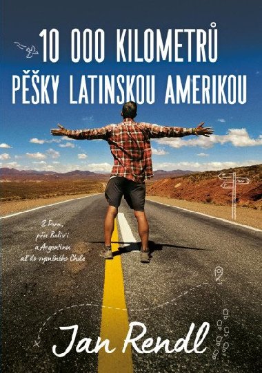 10 000 kilometr pky Latinskou Amerikou - Z Peru, pes Bolvii a Argentinu a do vysnnho Chile - Jan Rendl