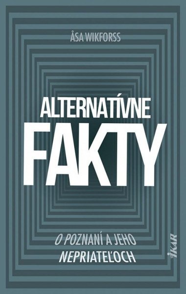 Alternatívne fakty: O poznaní a jeho nepriateľoch (slovensky) - Wikforss Asa