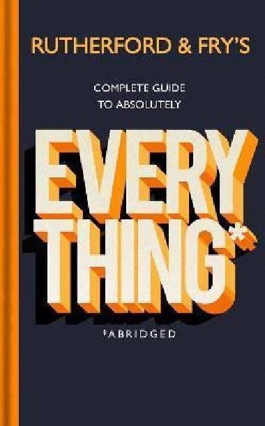 Rutherford and Frys Complete Guide to Absolutely Everything - Rutherford Adam