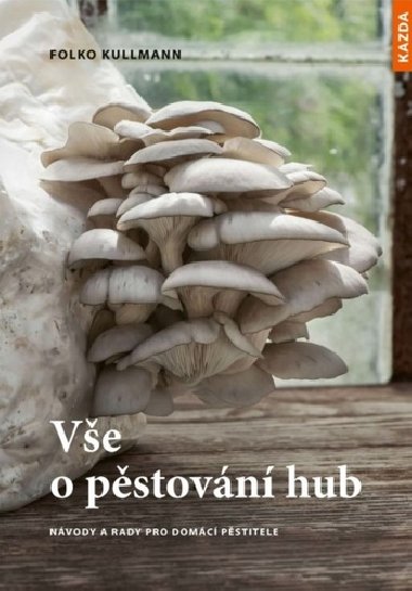 Vše o pěstování hub - Folko Kullmann