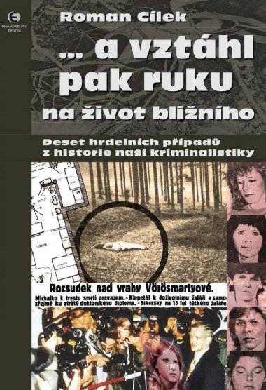 ... a vzthl pak ruku na ivot blinho - Deset hrdelnch ppad z historie na kriminalistiky - Roman Clek