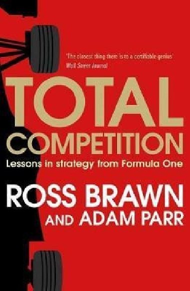 Total Competition : Lessons in Strategy from Formula One - Brawn Ross