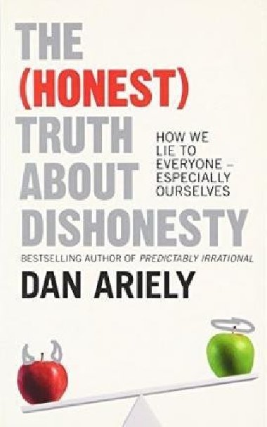 The (Honest) Truth About Dishonesty - Ariely Dan