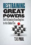 Restraining Great Powers : Soft Balancing from Empires to the Global Era - Paul T. V.