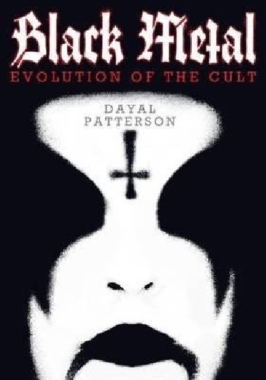 Black Metal : Evolution of the Cult - Patterson Dayal