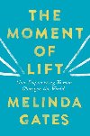 The Moment of Lift : How Empowering Women Changes the World - Gates Melinda