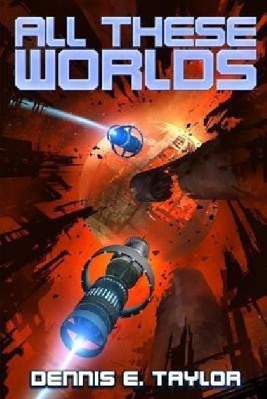 All These Worlds (Bobiverse 3) - Taylor Dennis E.