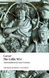 The Gallic War (Oxford Worlds Classics New Edition) - Caesar Gaius Iulius