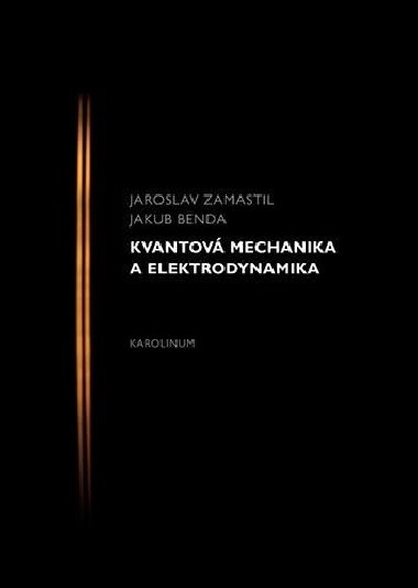 Kvantov mechanika a elektrodynamika - Zamastil Jaroslav, Benda Jakub,