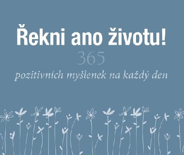 Řekni ano životu! - 365 pozitivních myšlenek na každý den - Helen Exley
