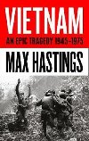 Vietnam: An Epic Tragedy, 1945-1975 - Max Hastings