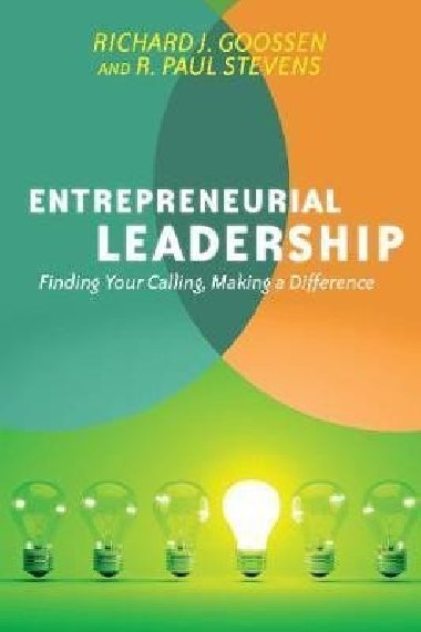 Entrepreneurial Leadership : Finding Your Calling, Making a Difference - Goossen Richard J.