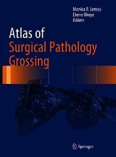 Atlas of Surgical Pathology Grossing - Lemos Monica B.