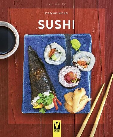 Sushi - Jak na to - Stefanie Nickel