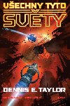 Vechny tyto svty - Denis E. Taylor