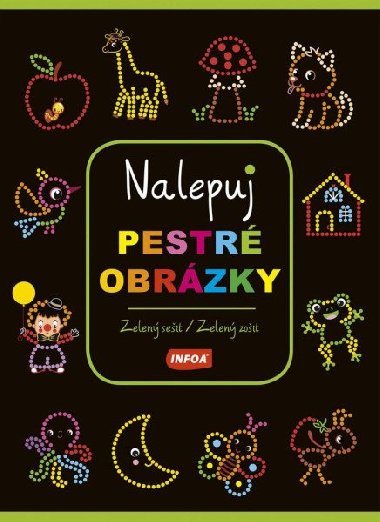 Nalepuj pestré obrázky - zelený sešit/zelený zošit - Infoa