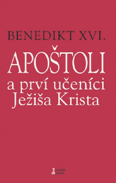 Apotoli a prv uenci jeia krista - Joseph Ratzinger Benedikt XVI.