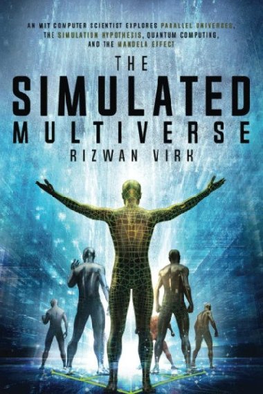 The Simulated Multiverse - Virk Rizwan