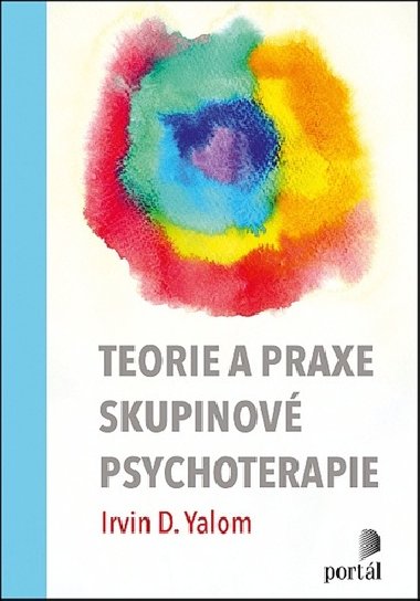 Teorie a praxe skupinové psychoterapie - Irvin D. Yalom; Molyn Leszcz