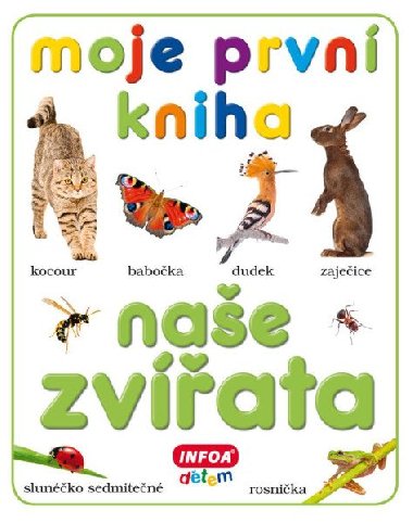 Moje první kniha - Naše zvířata - Infoa