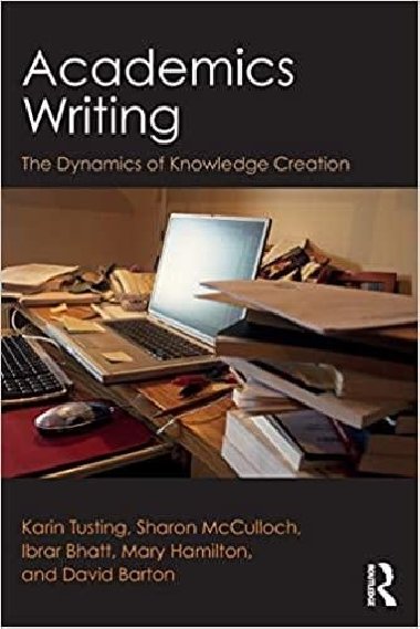 Academics Writing: The Dynamics of Knowledge Creation - Tusting Karin